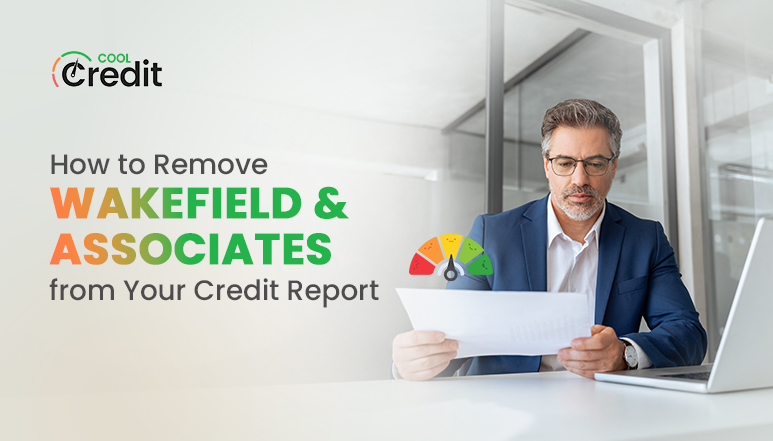 How to Remove Wakefield & Associates from Your Credit Report